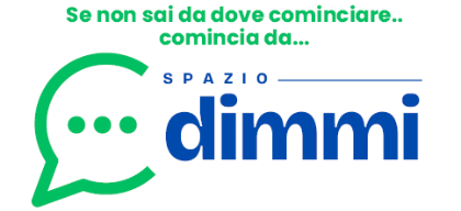 Se non sai da dove cominciare.. comincia da... Spazio DIMMI Se non sai da dove cominciare.. comincia da... Spazio DIMMI